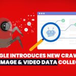 Google Introduces New Crawlers for Image and Video Data Collection